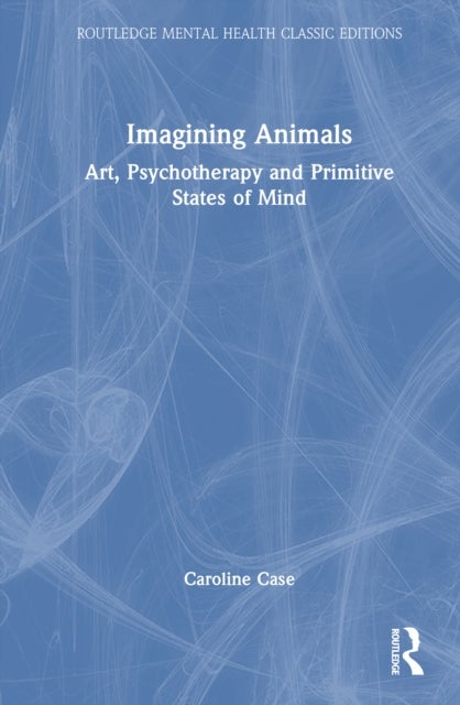 Imagining Animals - Art, Psychotherapy and Primitive States of Mind
