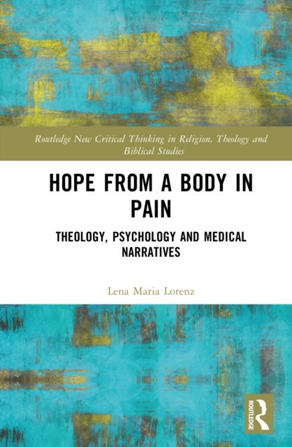 Hope from a Body in Pain - Theology, Psychology and Medical Narratives