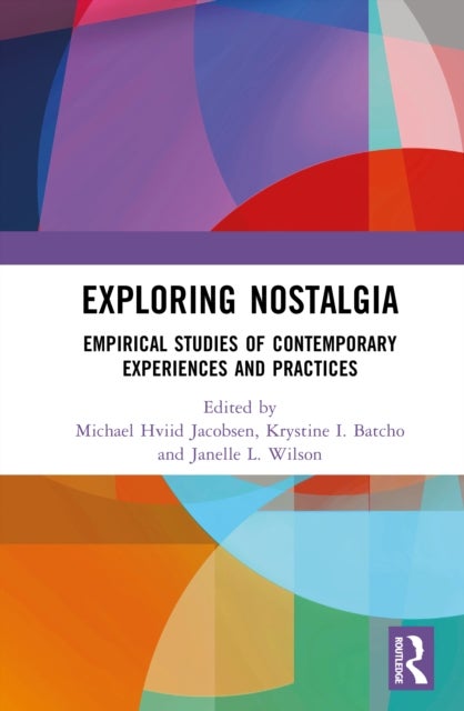 Exploring Nostalgia - Empirical Studies of Contemporary Experiences and Practices