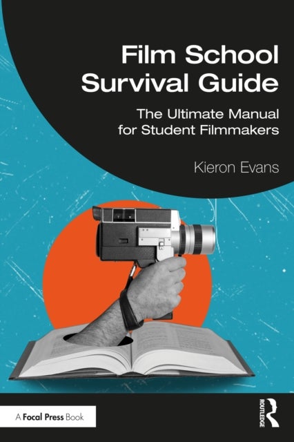 Film School Survival Guide - The Ultimate Manual for Student Filmmakers