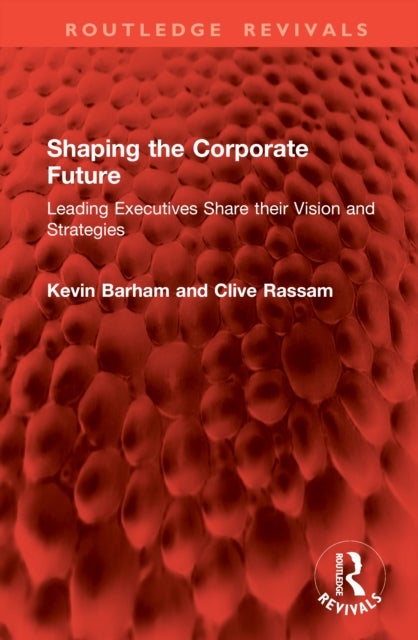 Shaping the Corporate Future - Leading Executives Share their Vision and Strategies