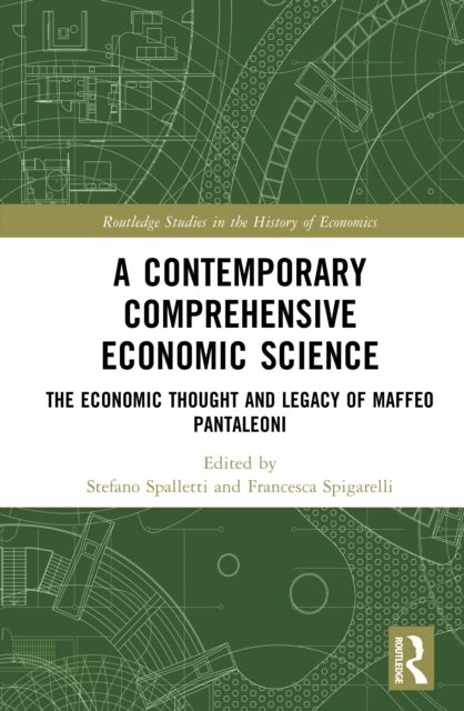 A Contemporary Comprehensive Economic Science - The Economic Thought and Legacy of Maffeo Pantaleoni