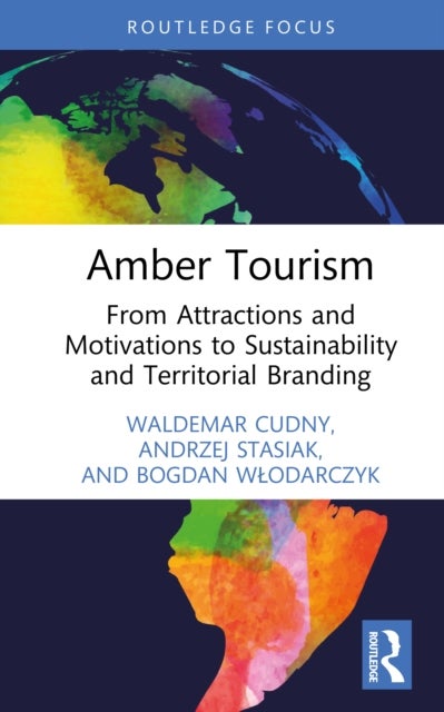 Amber Tourism - From Attractions and Motivations to Sustainability and Territorial Branding