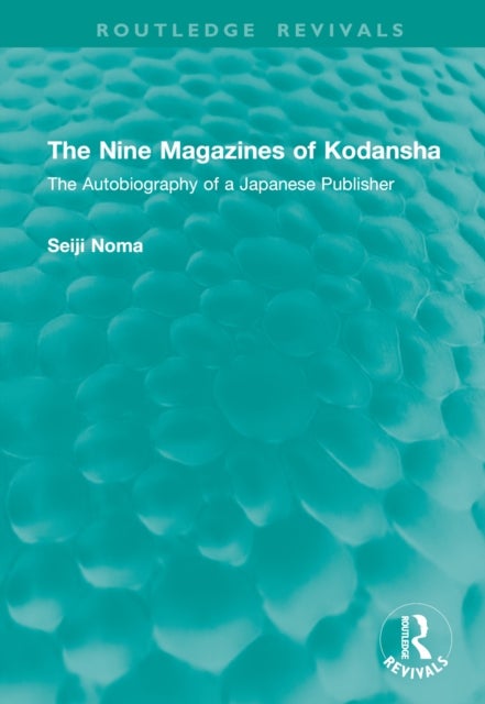 The Nine Magazines of Kodansha - The Autobiography of a Japanese Publisher