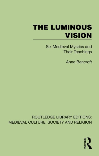 The Luminous Vision - Six Medieval Mystics and Their Teachings