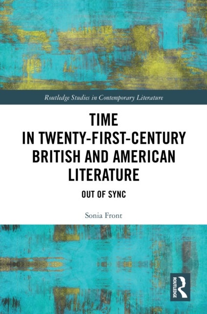 Time in Twenty-First-Century British and American Literature - Out of Sync