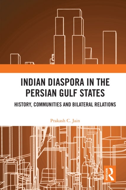 Indian Diaspora in the Persian Gulf States - History, Communities and Bilateral Relations