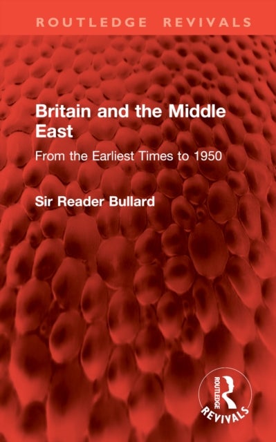 Britain and the Middle East - From the Earliest Times to 1950