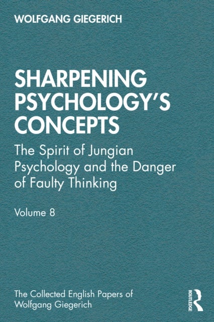 Sharpening Psychology's Concepts - The Spirit of Jungian Psychology and the Danger of Faulty Thinking