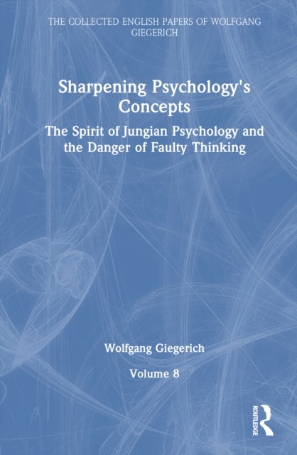 Sharpening Psychology's Concepts - The Spirit of Jungian Psychology and the Danger of Faulty Thinking
