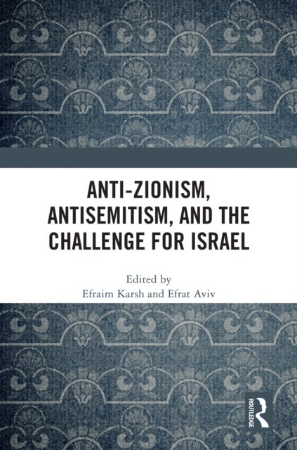 Anti-Zionism, Antisemitism, and the Challenge for Israel