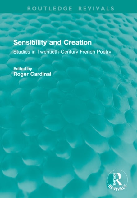 Sensibility and Creation - Studies in Twentieth-Century French Poetry