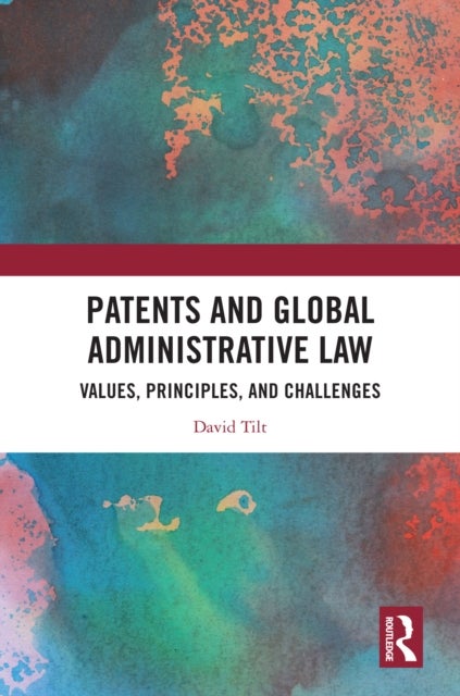 Patents and Global Administrative Law - Values, Principles, and Challenges