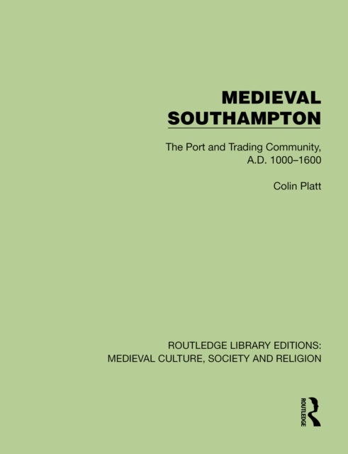Medieval Southampton - The Port and Trading Community, A.D. 1000–1600