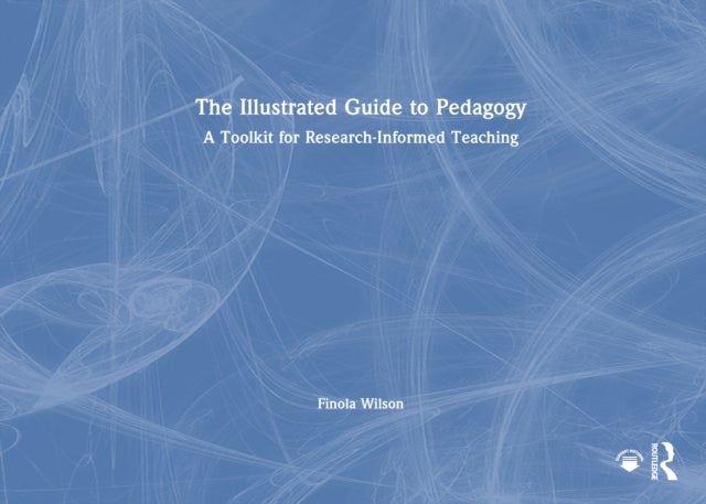The Illustrated Guide to Pedagogy - A Toolkit for Research-Informed Teaching