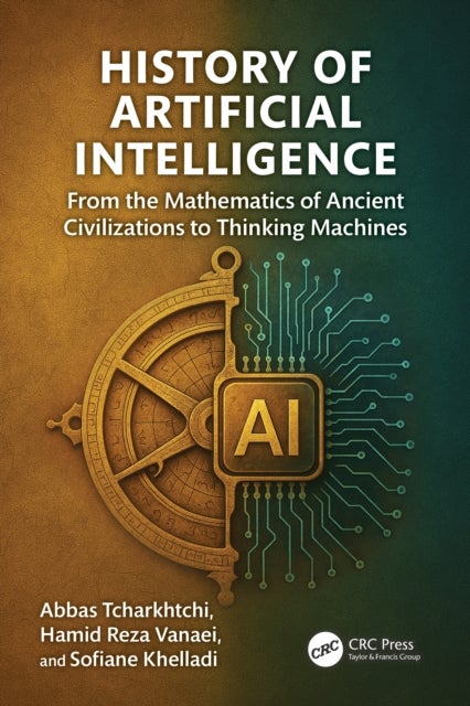 History of Artificial Intelligence - From the Mathematics of Ancient Civilizations to Thinking Machines