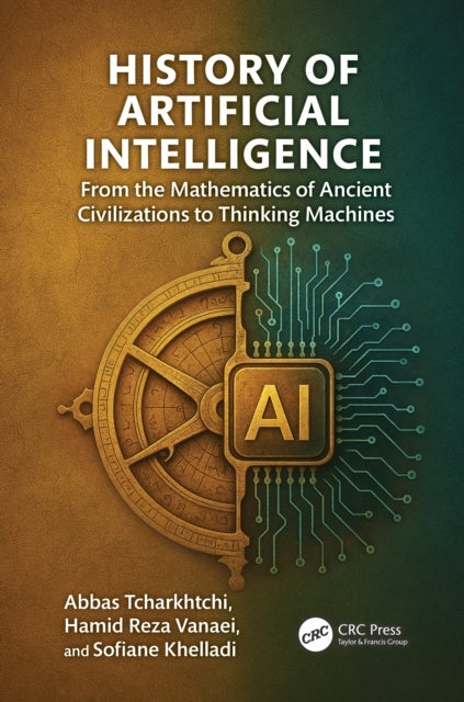 History of Artificial Intelligence - From the Mathematics of Ancient Civilizations to Thinking Machines