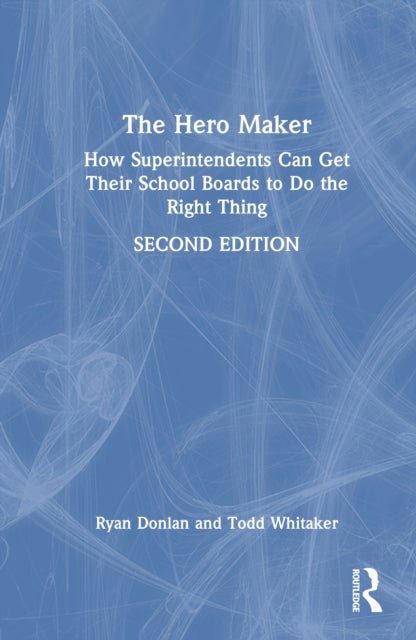 The Hero Maker: How Superintendents Can Get Their School Boards to Do the Right Thing