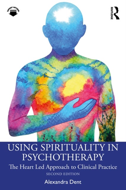 Using Spirituality in Psychotherapy - The Heart Led Approach to Clinical Practice