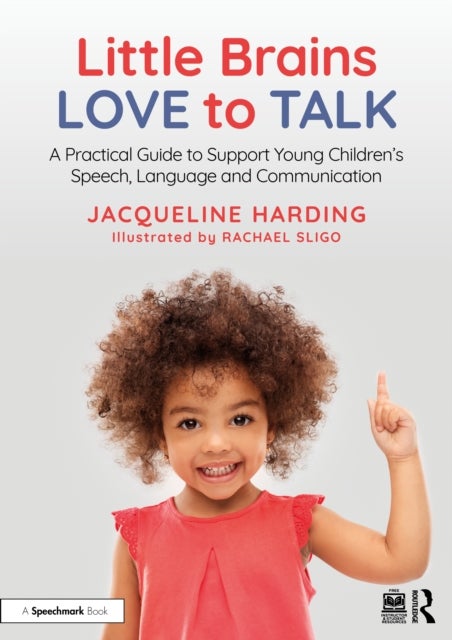 Little Brains Love to Talk - A Practical Guide to Support Young Children’s Speech, Language and Communication