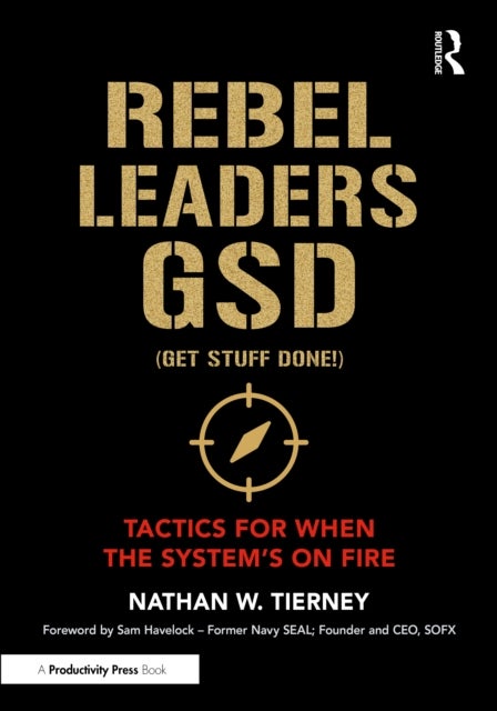 Rebel Leaders GSD (Get Stuff Done!) - Tactics for When the System's on Fire