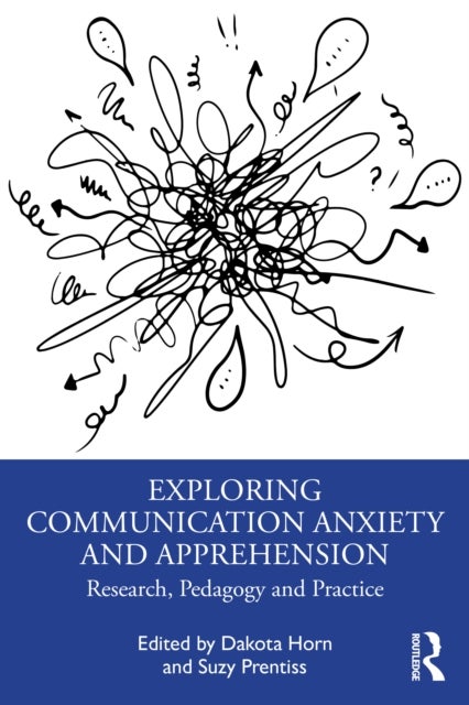 Exploring Communication Anxiety and Apprehension - Research, Pedagogy and Practice