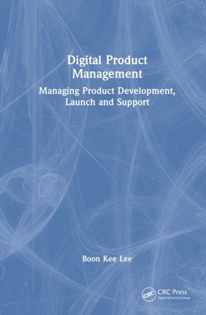 Digital Product Management - Managing Product Development, Launch and Support