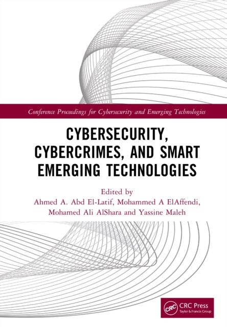 Cybersecurity, Cybercrimes, and Smart Emerging Technologies - Proceedings of the Second International Conference on Cybersecurity, Cybercrimes, and Smart Emerging Technologies (CCSET 2023), Riyadh, Saudi Arabia, 5th–7th December, 2023