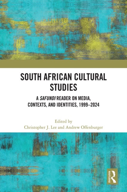 South African Cultural Studies - A Safundi Reader on Media, Contexts, and Identities, 1999–2024
