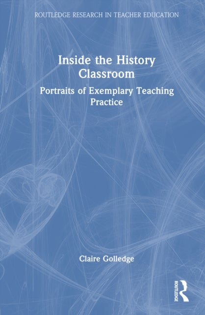 Inside the History Classroom - Portraits of Exemplary Teaching Practice