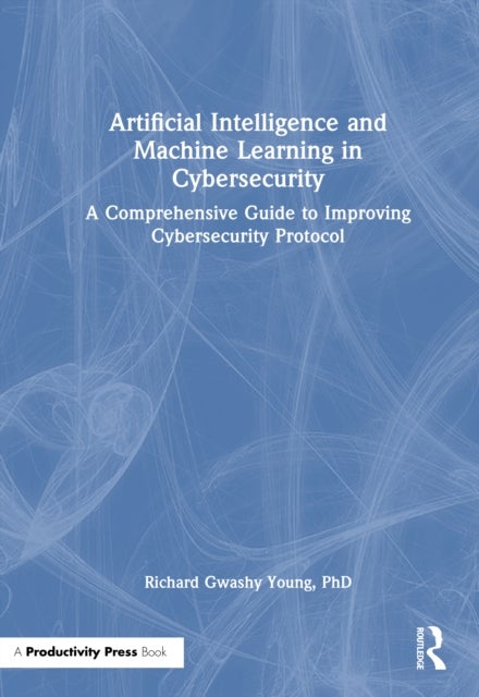 Artificial Intelligence and Machine Learning in Cybersecurity - A Comprehensive Guide to Improving Cybersecurity Protocol