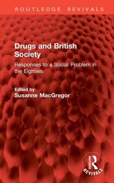 Drugs and British Society - Responses to a Social Problem in the Eighties