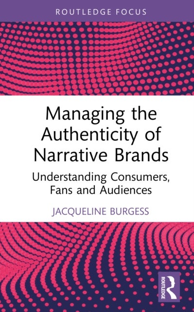 Managing the Authenticity of Narrative Brands - Understanding Consumers, Fans and Audiences