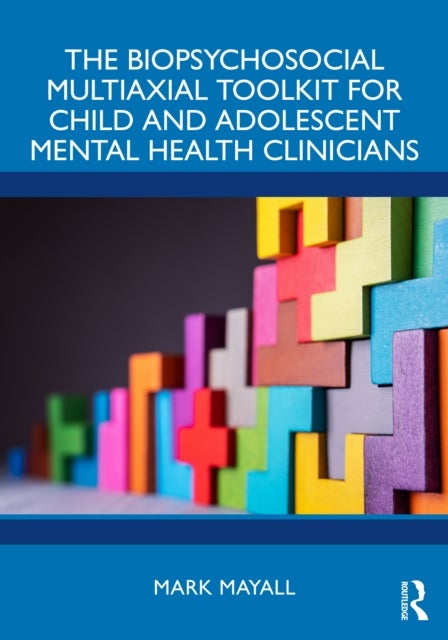 The Biopsychosocial Multiaxial Toolkit for Child and Adolescent Mental Health Clinicians