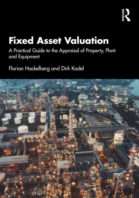 Fixed Asset Valuation - A Practical Guide to the Appraisal of Property, Plant and Equipment