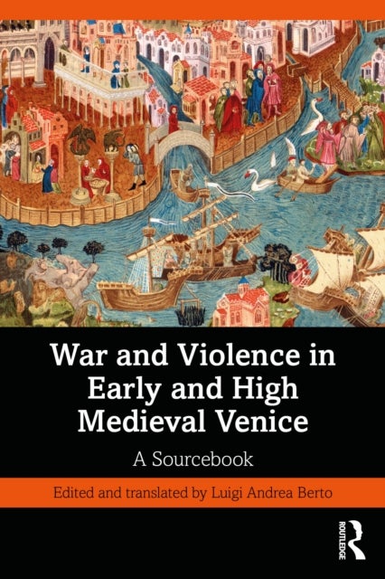 War and Violence in Early and High Medieval Venice - A Sourcebook