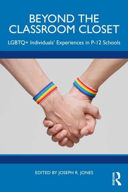 Beyond the Classroom Closet - LGBTQ+ Individuals’ Experiences in P-12 Schools