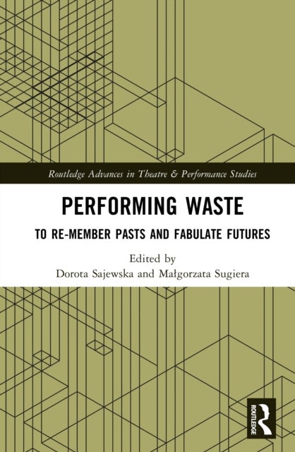 Performing Waste - To Re-member Pasts and Fabulate Futures