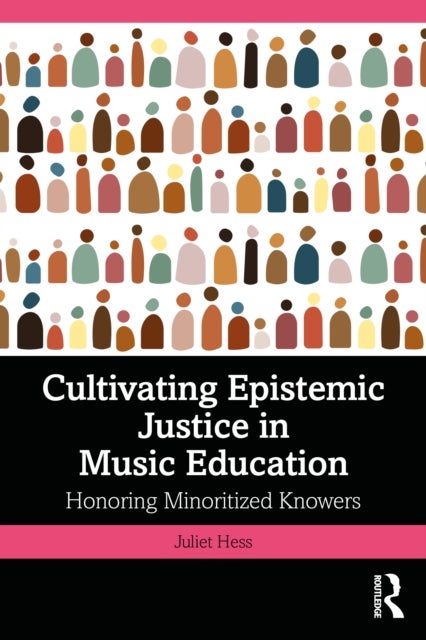 Cultivating Epistemic Justice in Music Education - Honoring Minoritized Knowers