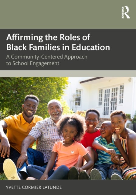 Affirming the Roles of Black Families in Education - A Community-Centered Approach to School Engagement