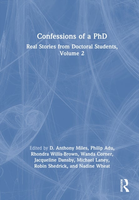 Confessions of a PhD - Real Stories from Doctoral Students, Volume 2