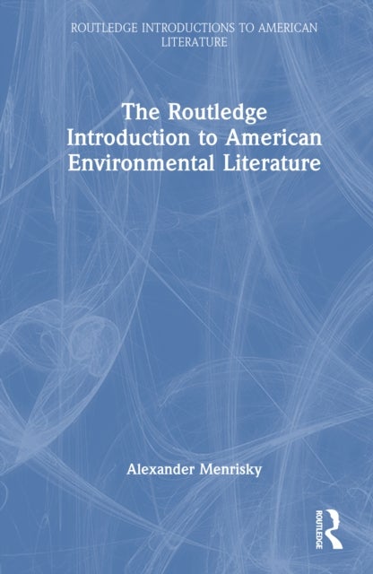 The Routledge Introduction to American Environmental Literature