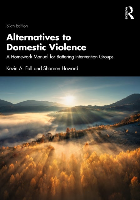 Alternatives to Domestic Violence - A Homework Manual for Battering Intervention Groups