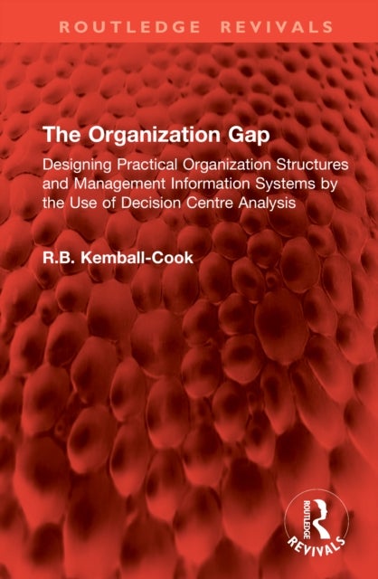 The Organization Gap - Designing Practical Organization Structures and Management Information Systems by the Use of Decision Centre Analysis