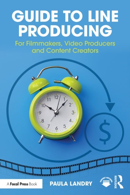 Guide to Line Producing - For Filmmakers, Video Producers and Content Creators