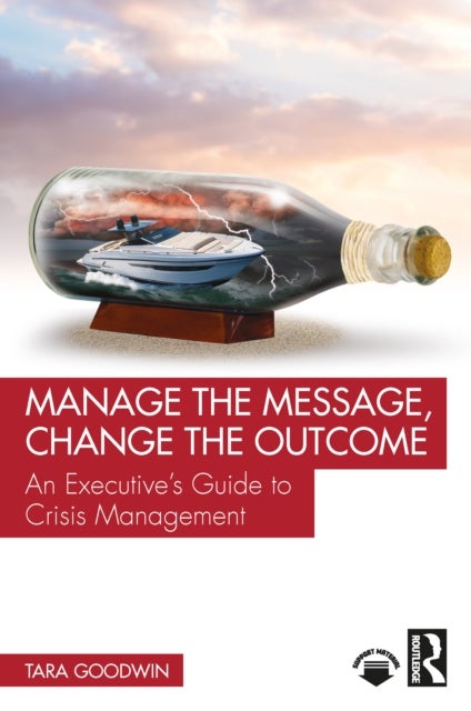 Manage the Message, Change the Outcome - An Executive’s Guide to Crisis Management