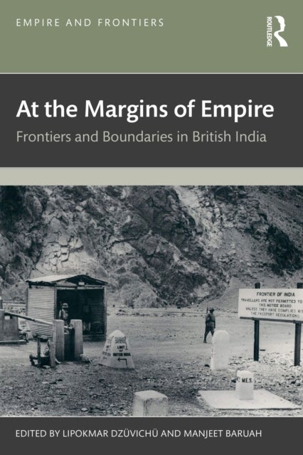 At the Margins of Empire - Frontiers and Boundaries in British India