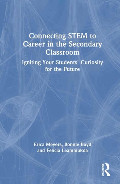 Connecting STEM to Career in the Secondary Classroom - Igniting Your Students' Curiosity for the Future