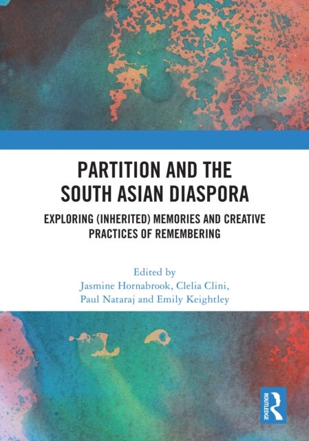 Partition and the South Asian Diaspora - Exploring (Inherited) Memories and Creative Practices of Remembering