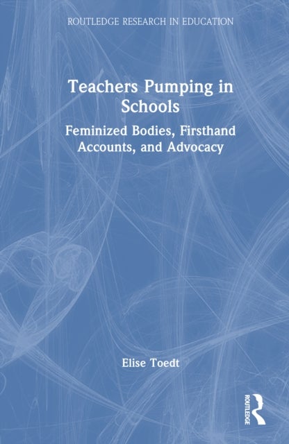 Teachers Pumping in Schools - Feminized Bodies, Firsthand Accounts, and Advocacy
